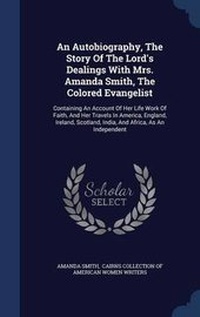 Abbildung von: An Autobiography, The Story Of The Lord's Dealings With Mrs. Amanda Smith, The Colored Evangelist - Sagwan Press