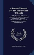 Cover: A Practical Manual For The Preservation Of Health - Sagwan Press