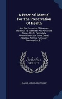 Enlarge image Cover: A Practical Manual For The Preservation Of Health - Sagwan Press
