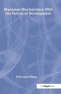 Enlarge image Cover: Myanmar (Burma) since 1962: the Failure of Development - Routledge