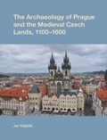 Cover: The Archaeology of Prague and the Medieval Czech Lands, 1100-1600 - Equinox Publishing Ltd
