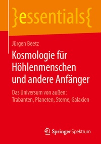 Abbildung von: Kosmologie für Höhlenmenschen und andere Anfänger - Springer Spektrum