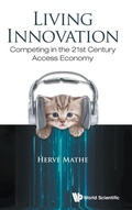 Cover: Living Innovation: Competing In The 21st Century Access Economy - World Scientific Publishing Co Pte Ltd