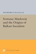 Cover: Svetozar Markovic and the Origins of Balkan Socialism - Princeton University Press