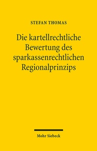 Abbildung von: Die kartellrechtliche Bewertung des sparkassenrechtlichen Regionalprinzips - Mohr Siebeck