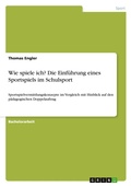 Cover: Wie spiele ich? Die Einfuehrung eines Sportspiels im Schulsport - GRIN Verlag