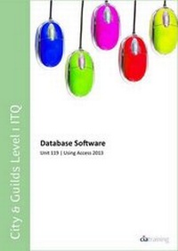 Abbildung von: City & Guilds Level 1 ITQ - Unit 119 - Database Software Using Microsoft Access 2013 - CiA Training Ltd
