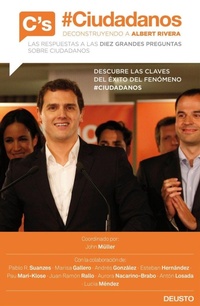 Abbildung von: Ciudadanos : deconstruyendo a Albert Rivera : las respuestas a las diez grandes preguntas sobre Ciudadanos - Ediciones Deusto