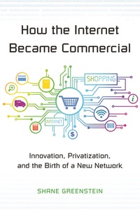 Enlarge image Cover: How the Internet Became Commercial - Princeton University Press