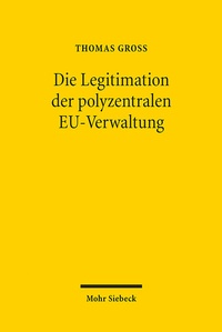 Abbildung von: Die Legitimation der polyzentralen EU-Verwaltung - Mohr Siebeck