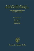 Cover: Freiheit, Gleichheit, Eigentum - &Ouml;ffentliche Finanzen und Abgaben. - Duncker & Humblot
