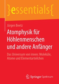 Abbildung von: Atomphysik für Höhlenmenschen und andere Anfänger - Springer Spektrum