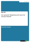 Cover: Der spanische B&uuml;rgerkrieg. Ein Omen f&uuml;r Europas Zukunft? - GRIN Verlag