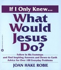 Cover: If I Only Knew...What Would Jesus Do? - Grand Central Publishing