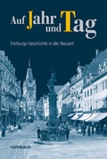 Cover: Auf Jahr und Tag - Freiburgs Geschichte in der Neuzeit - Rombach Druck- und Verlagshaus