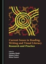 Cover: Current Issues in Reading, Writing and Visual Literacy - Cambridge Scholars Publishing