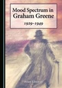 Cover: Mood Spectrum in Graham Greene - Cambridge Scholars Publishing