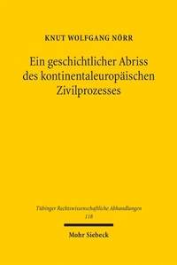 Abbildung von: Ein geschichtlicher Abriss des kontinentaleuropäischen Zivilprozesses in ausgewählten Kapiteln - Mohr Siebeck