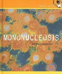 Enlarge image Cover: Mononucleosis - Cavendish Square Publishing