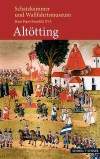 Abbildung von: Schatzkammer und Wallfahrtsmuseum Altötting - Schnell & Steiner