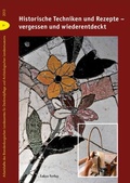 Cover: Historische Techniken und Rezepte - vergessen und wiederentdeckt - Lukas Verlag f&uuml;r Kunst- und Geistesgeschichte