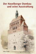 Cover: Der Havelberger Dombau und seine Ausstrahlung - Lukas Verlag f&uuml;r Kunst- und Geistesgeschichte