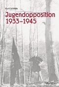 Cover: Jugendopposition 1933-1945 - Lukas Verlag f&uuml;r Kunst- und Geistesgeschichte