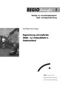 Cover: Regenerierung schrumpfender St&auml;dte - Leibniz-Institut f&uuml;r Raumbezogene Sozialforschung (IRS)