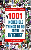 Cover: 1001 Incredible Things to Do on the Internet - Grand Central Publishing