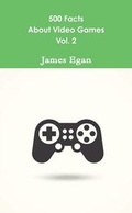 Cover: 500 Facts About Video Games Vol. 2 - Lulu.com