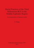 Cover: Burial Practices of the Third Millennium BCE in the Middle Euphrates Region - BAR Publishing