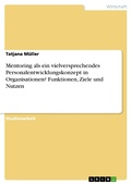 Cover: Mentoring als ein vielversprechendes Personalentwicklungskonzept in Organisationen? Funktionen, Ziele und Nutzen - GRIN Verlag