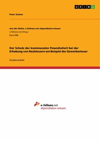 Abbildung von: Der Schutz der kommunalen Finanzhoheit bei der Erhebung von Realsteuern am Beispiel der Gewerbesteuer - GRIN Verlag