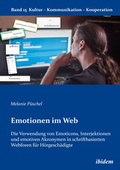 Cover: Emotionen im Web: Die Verwendung von Emoticons, Interjektionen und emotiven Akronymen in schriftbasierten Webforen f&uuml;r H&ouml;rgesch&auml;digte - ibidem
