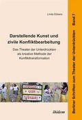 Cover: Darstellende Kunst und zivile Konfliktbearbeitung - ibidem