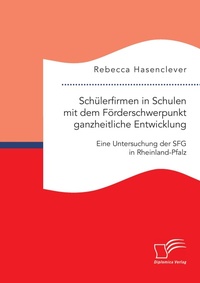 Abbildung von: Schuelerfirmen in Schulen mit dem Foerderschwerpunkt ganzheitliche Entwicklung - Diplomica Verlag