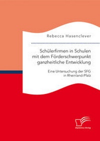 Abbildung von: Schülerfirmen in Schulen mit dem Förderschwerpunkt ganzheitliche Entwicklung: Eine Untersuchung der SFG in Rheinland-Pfalz - Diplomica Verlag