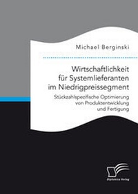 Abbildung von: Wirtschaftlichkeit für Systemlieferanten im Niedrigpreissegment: Stückzahlspezifische Optimierung von Produktentwicklung und Fertigung - Diplomica Verlag