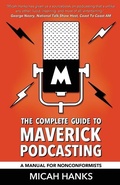 Cover: The Complete Guide to Maverick Podcasting - Rocketeer Press