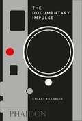 Cover: The Documentary Impulse - Phaidon Press Ltd