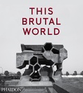 Cover: This Brutal World - Phaidon Press Ltd