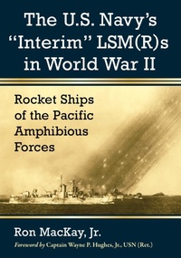 Enlarge image Cover: The U.S. Navy's "Interim" LSM(R)s in World War II - McFarland & Co Inc