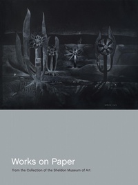 Enlarge image Cover: Works on Paper from the Collection of the Sheldon Museum of Art - University of Nebraska Press
