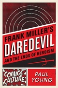 Cover: Frank Miller's Daredevil and the Ends of Heroism - Rutgers University Press