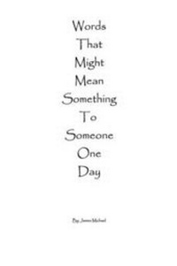 Enlarge image Cover: Words That Might Mean Something To Someone One Day - Blurb