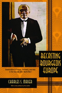 Enlarge image Cover: Recasting Bourgeois Europe - Princeton University Press