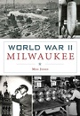 Cover: World War II Milwaukee - Arcadia Publishing (SC)