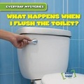 Cover: What Happens When I Flush the Toilet? - Gareth Stevens Publishing