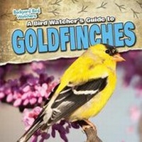 Enlarge image Cover: A Bird Watcher's Guide to Goldfinches - Gareth Stevens Publishing