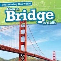 Enlarge image Cover: How a Bridge Is Built - Gareth Stevens Publishing